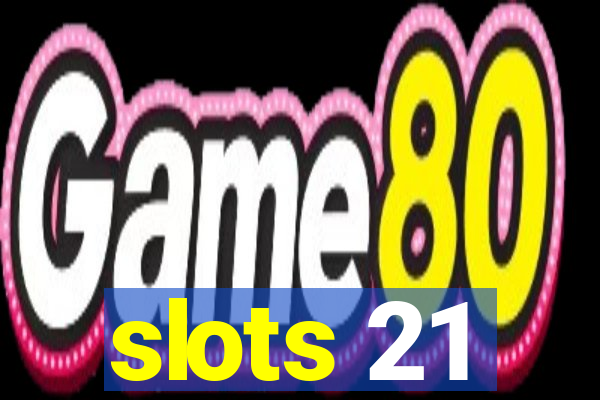 slots 21