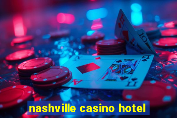 nashville casino hotel