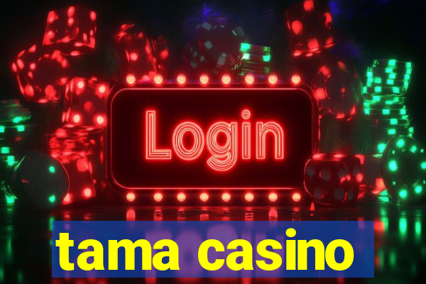 tama casino