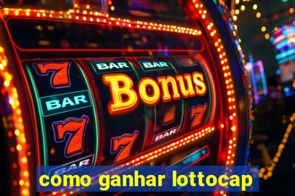 como ganhar lottocap