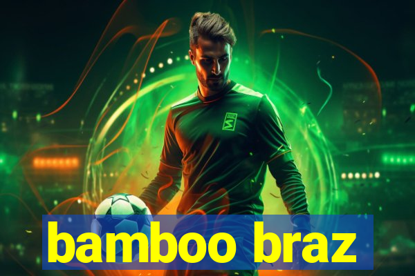 bamboo braz