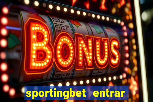 sportingbet entrar na minha conta