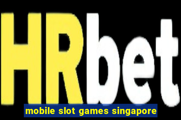 mobile slot games singapore