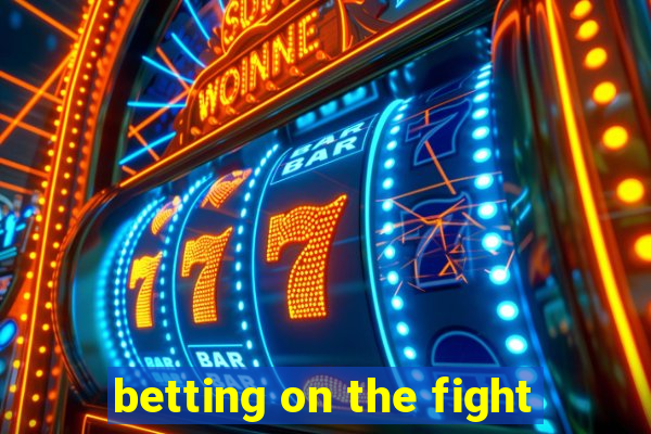 betting on the fight