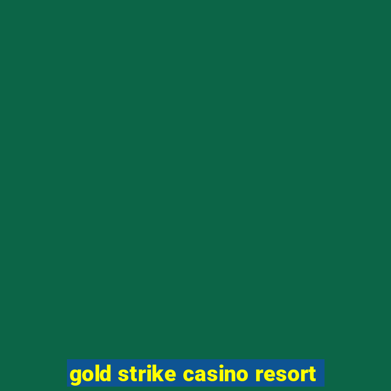 gold strike casino resort