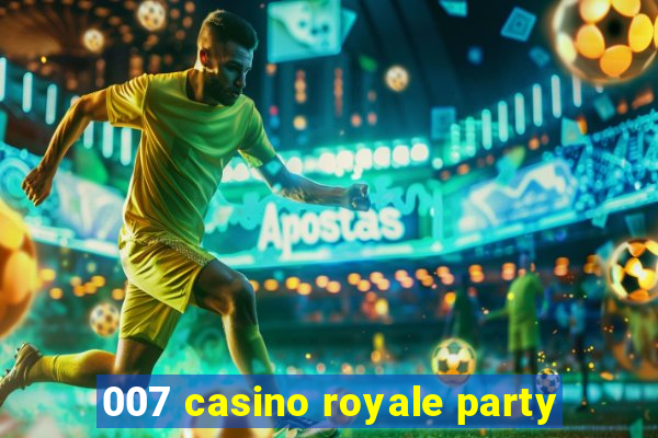 007 casino royale party