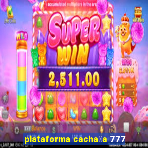 plataforma cacha莽a 777