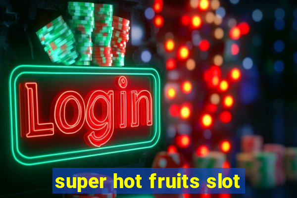 super hot fruits slot