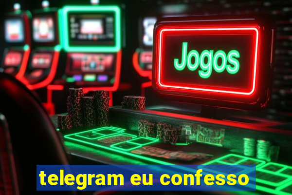 telegram eu confesso