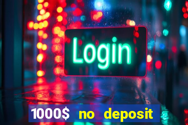 1000$ no deposit bonus casino