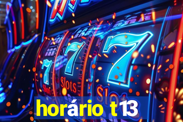 horário t13