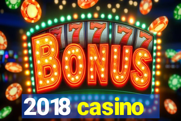 2018 casino