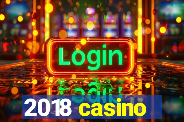 2018 casino