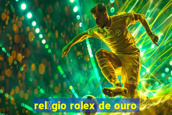 rel贸gio rolex de ouro