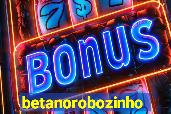 betanorobozinho