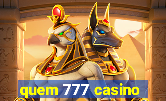 quem 777 casino