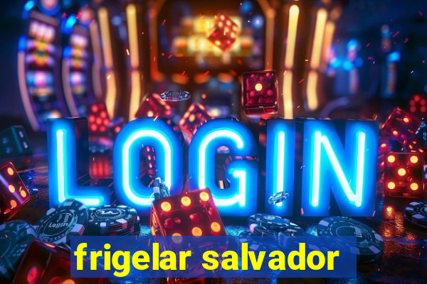 frigelar salvador