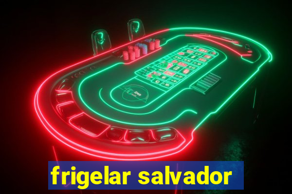 frigelar salvador