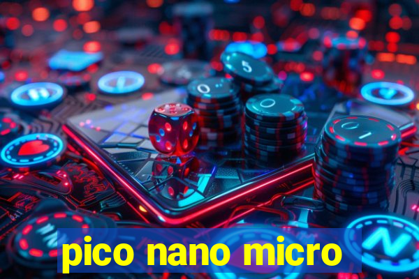 pico nano micro