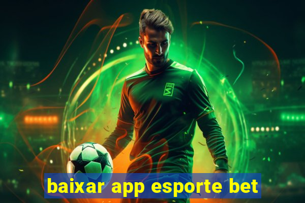 baixar app esporte bet