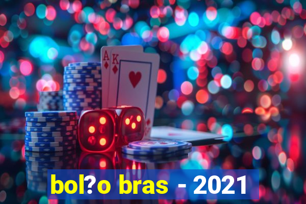 bol?o bras - 2021