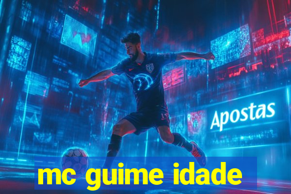 mc guime idade