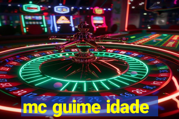 mc guime idade