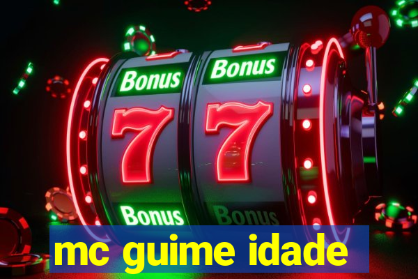 mc guime idade