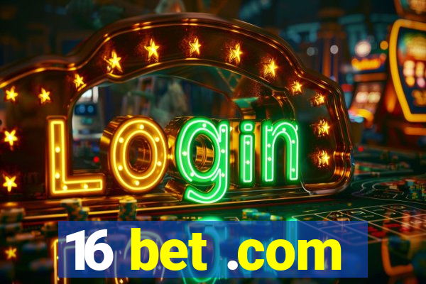 16 bet .com