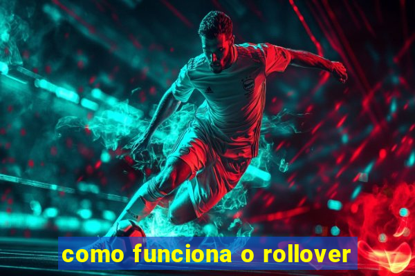 como funciona o rollover