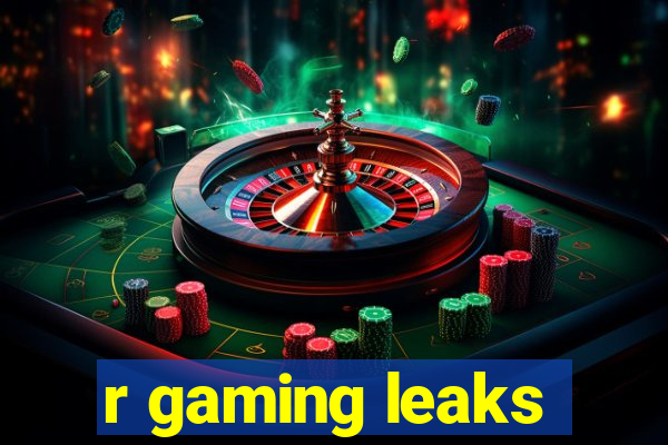 r gaming leaks