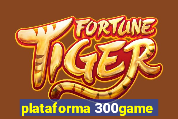 plataforma 300game