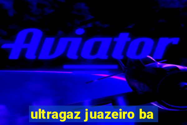 ultragaz juazeiro ba