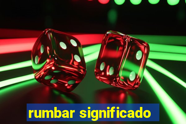 rumbar significado