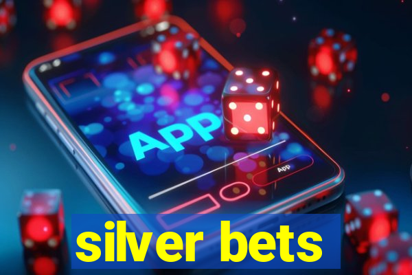 silver bets