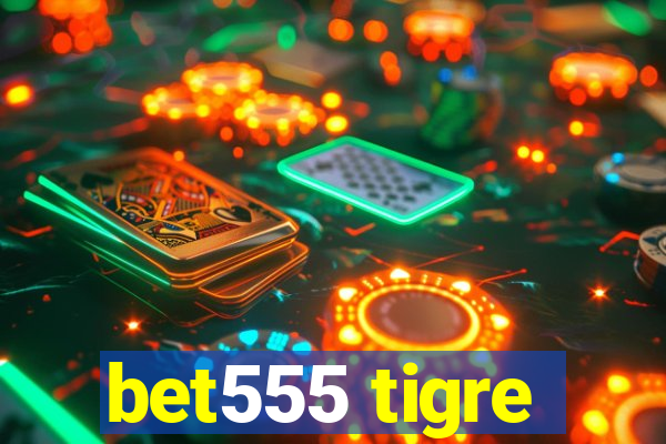 bet555 tigre