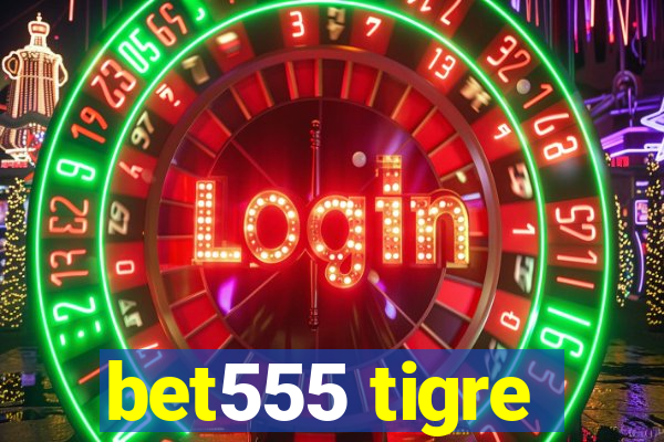 bet555 tigre