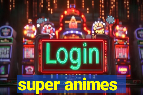 super animes