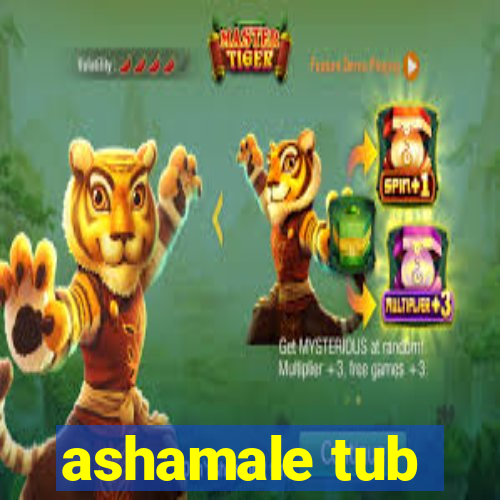 ashamale tub