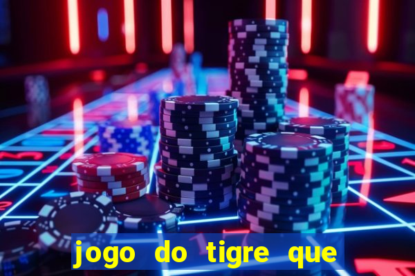 jogo do tigre que ganha dinheiro ao se cadastrar