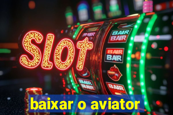 baixar o aviator