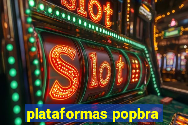 plataformas popbra