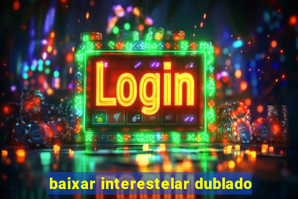 baixar interestelar dublado