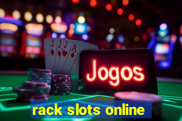 rack slots online