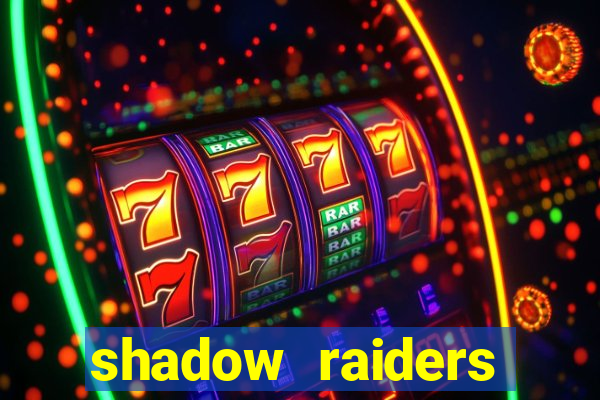 shadow raiders multimax slot