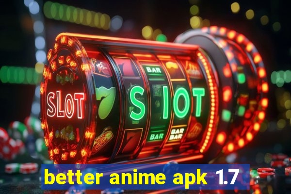 better anime apk 1.7