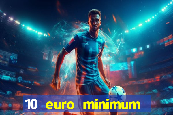 10 euro minimum deposit casino