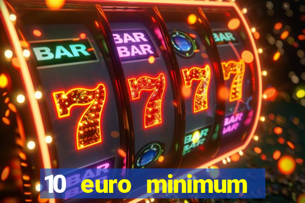 10 euro minimum deposit casino