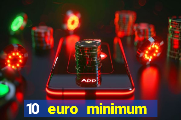 10 euro minimum deposit casino