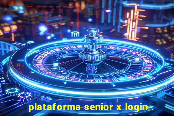 plataforma senior x login